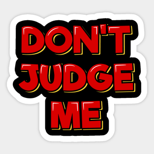 Don't Judge Me Sticker